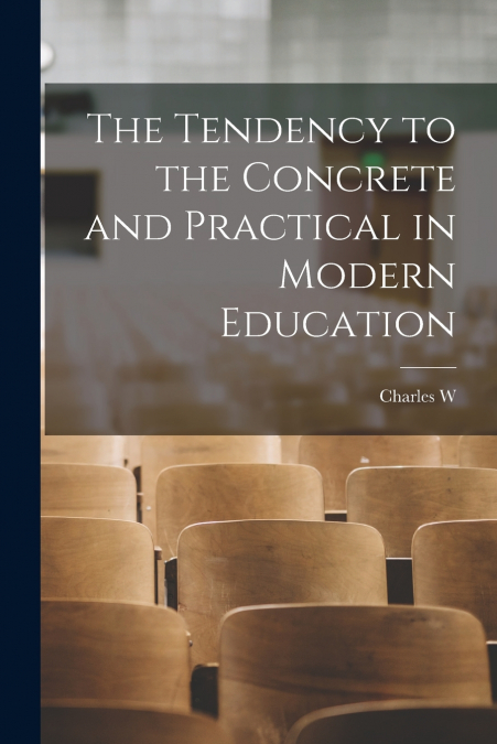 The Tendency to the Concrete and Practical in Modern Education