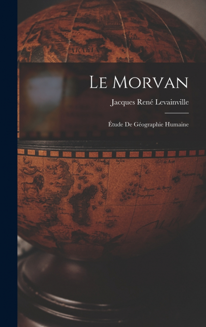 Le Morvan; étude de géographie humaine