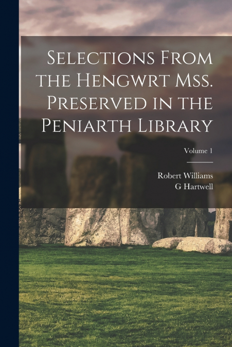 Selections from the Hengwrt mss. preserved in the Peniarth library; Volume 1