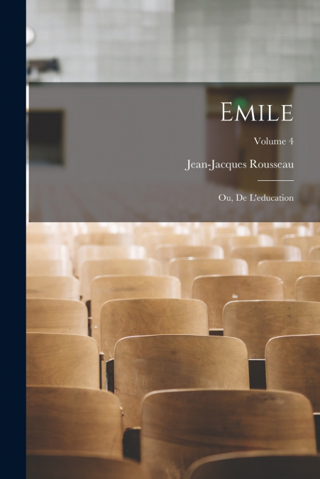 Emile; ou, De l’education; Volume 4