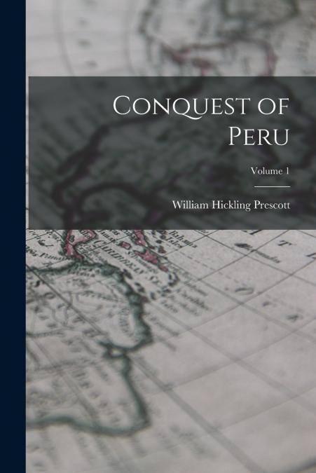 Conquest of Peru; Volume 1