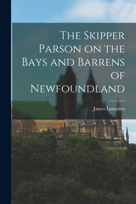 The Skipper Parson on the Bays and Barrens of Newfoundland