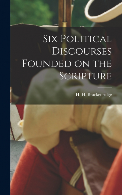 Six Political Discourses Founded on the Scripture