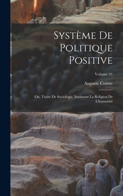 Système de politique positive; ou, Traité de sociologie, instituant la religion de l’humanité; Volume 01