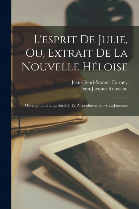 L’esprit de Julie, ou, Extrait de la Nouvelle Héloise
