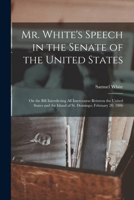 Mr. White’s Speech in the Senate of the United States