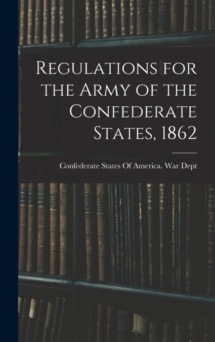 Regulations for the Army of the Confederate States, 1862