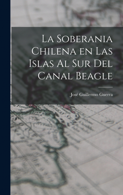 La soberania chilena en las islas al sur del Canal Beagle