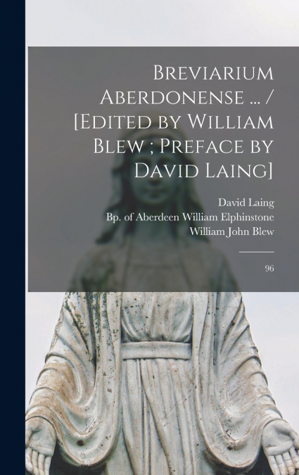 Breviarium aberdonense ... / [edited by William Blew ; preface by David Laing]