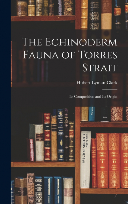 The Echinoderm Fauna of Torres Strait