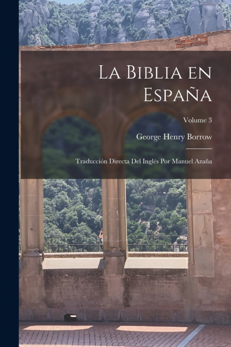 La Biblia en España; traducción directa del Inglés por Manuel Azaña; Volume 3