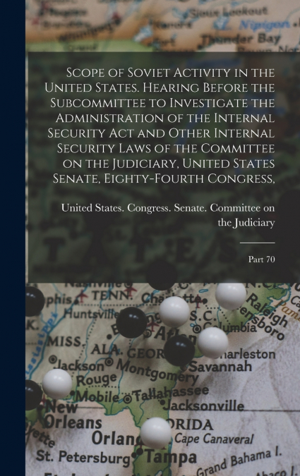 Scope of Soviet Activity in the United States. Hearing Before the Subcommittee to Investigate the Administration of the Internal Security Act and Other Internal Security Laws of the Committee on the J
