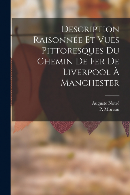 Description Raisonnée Et Vues Pittoresques Du Chemin De Fer De Liverpool À Manchester