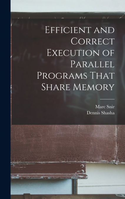 Efficient and Correct Execution of Parallel Programs That Share Memory