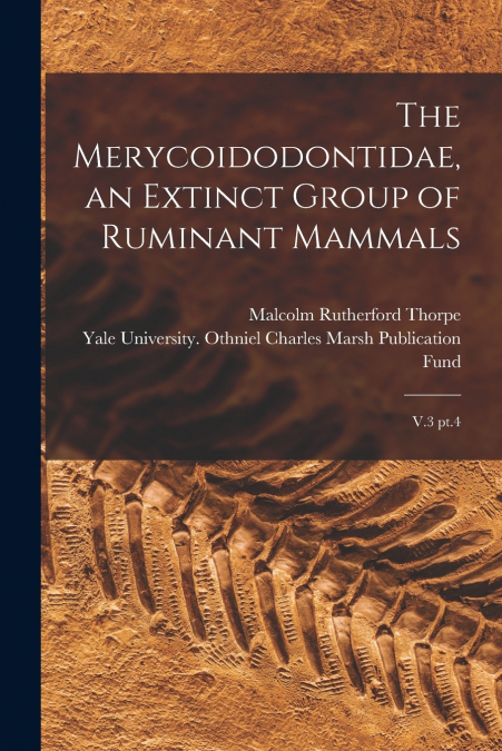 The Merycoidodontidae, an Extinct Group of Ruminant Mammals