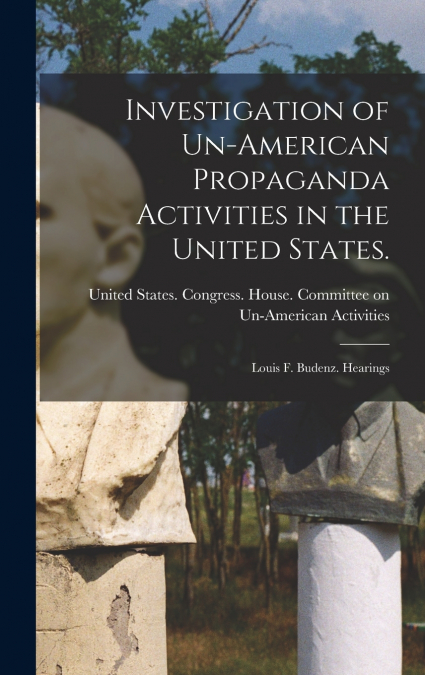 Investigation of Un-American Propaganda Activities in the United States.