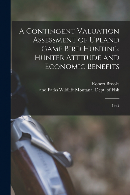 A Contingent Valuation Assessment of Upland Game Bird Hunting