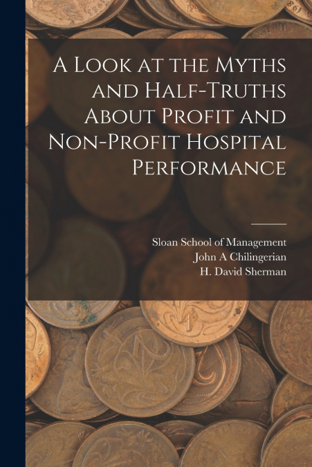 A Look at the Myths and Half-truths About Profit and Non-profit Hospital Performance