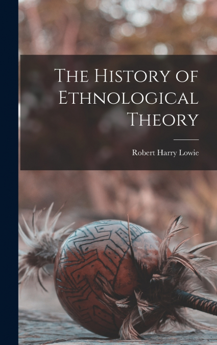The History of Ethnological Theory