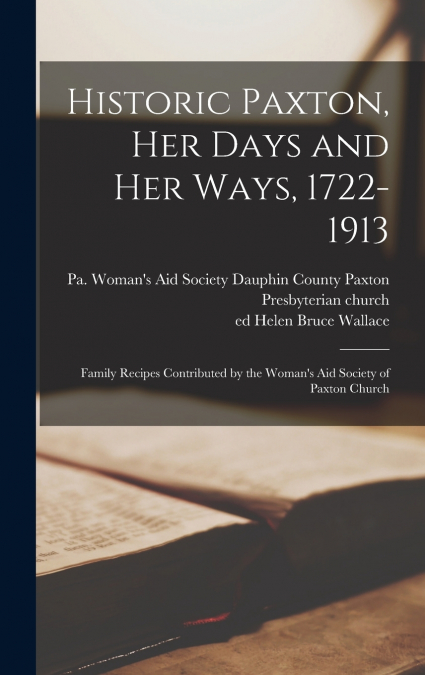 Historic Paxton, her Days and her Ways, 1722-1913