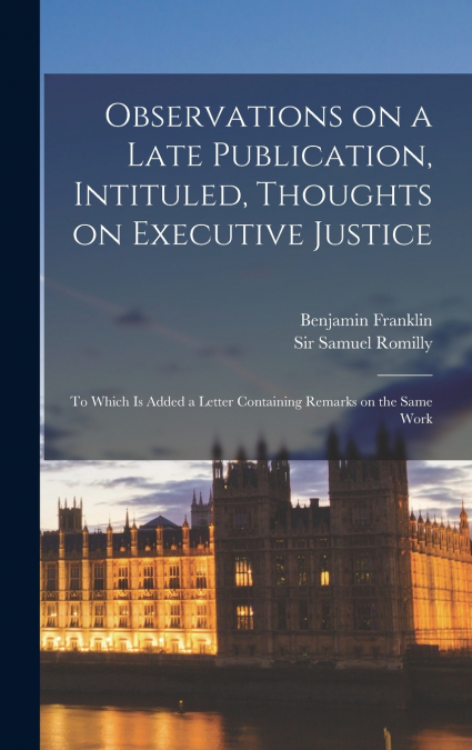 Observations on a Late Publication, Intituled, Thoughts on Executive Justice