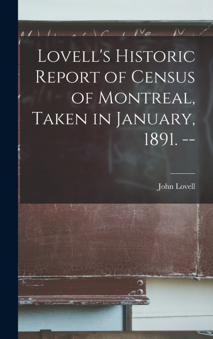 Lovell’s Historic Report of Census of Montreal, Taken in January, 1891. --