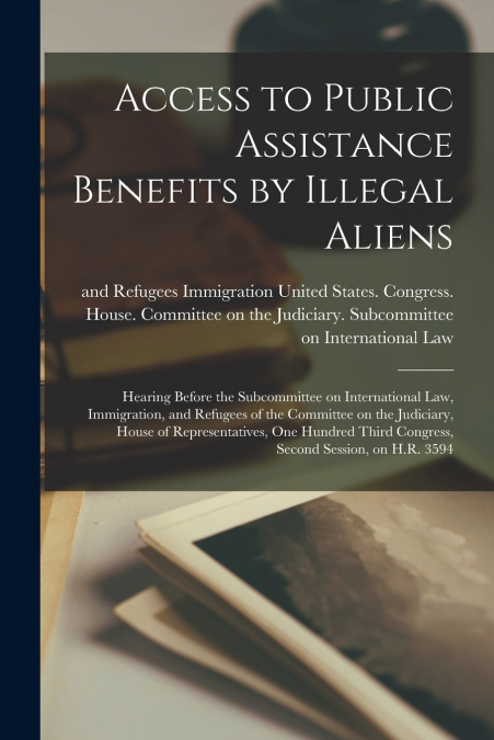 Access to Public Assistance Benefits by Illegal Aliens