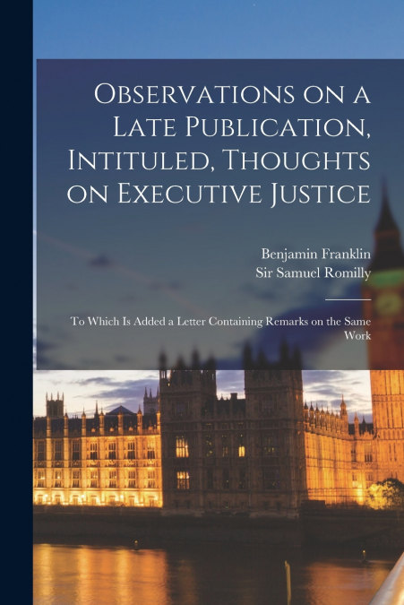 Observations on a Late Publication, Intituled, Thoughts on Executive Justice