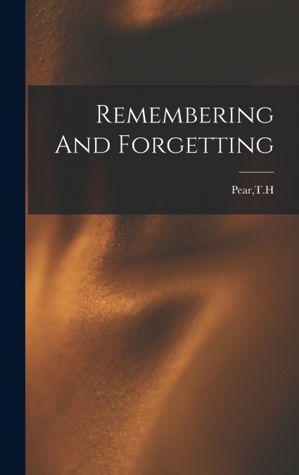 Remembering And Forgetting