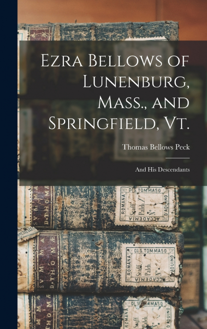 Ezra Bellows of Lunenburg, Mass., and Springfield, Vt.