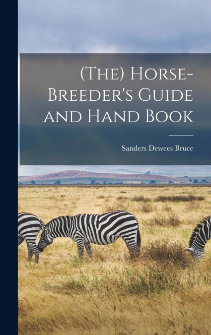 (The) Horse-breeder’s Guide and Hand Book