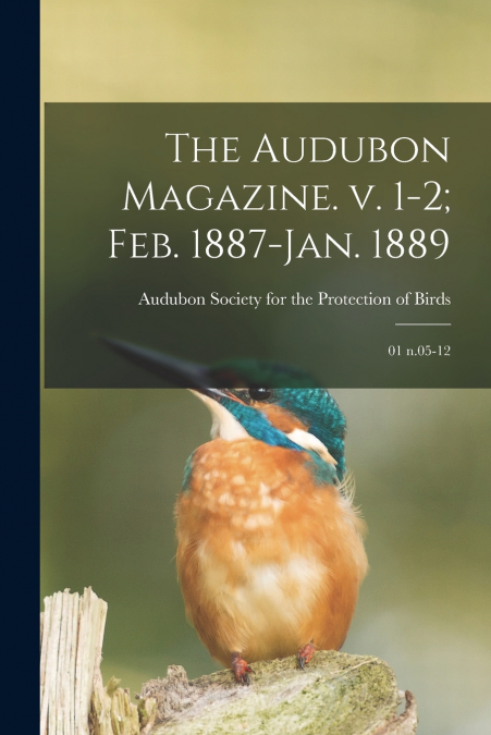 The Audubon Magazine. v. 1-2; Feb. 1887-Jan. 1889