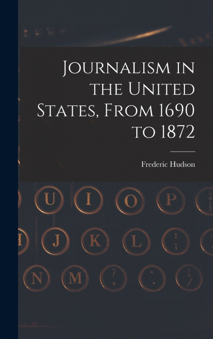 Journalism in the United States, From 1690 to 1872