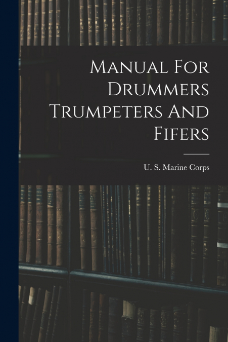 Manual For Drummers Trumpeters And Fifers
