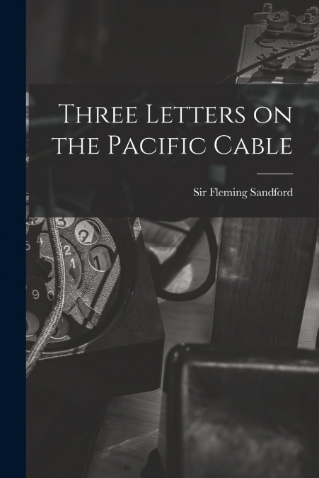 Three Letters on the Pacific Cable