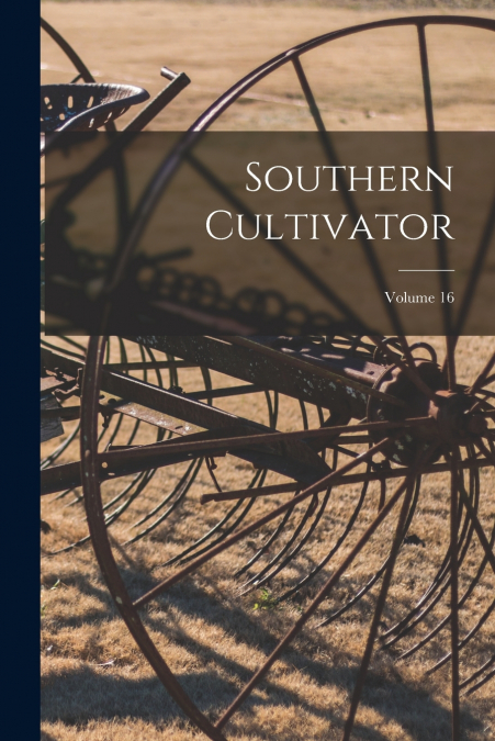 Southern Cultivator; Volume 16