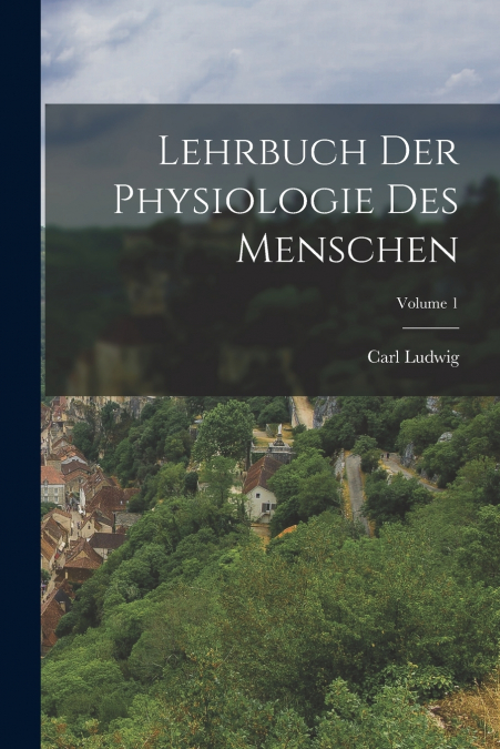 Lehrbuch Der Physiologie Des Menschen; Volume 1