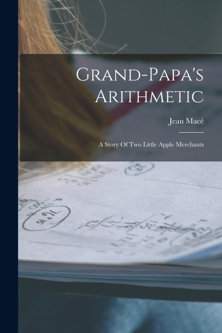 Grand-papa’s Arithmetic