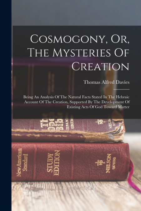 Cosmogony, Or, The Mysteries Of Creation