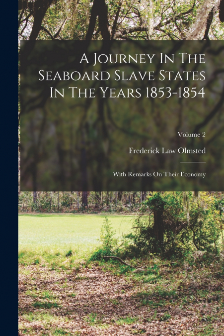 A Journey In The Seaboard Slave States In The Years 1853-1854