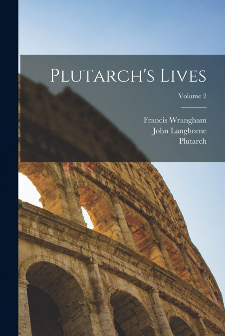 Plutarch’s Lives; Volume 2