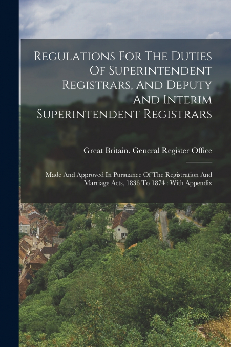 Regulations For The Duties Of Superintendent Registrars, And Deputy And Interim Superintendent Registrars