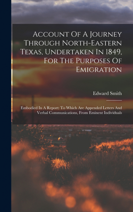 Account Of A Journey Through North-eastern Texas, Undertaken In 1849, For The Purposes Of Emigration