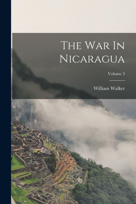 The War In Nicaragua; Volume 3