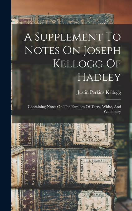 A Supplement To Notes On Joseph Kellogg Of Hadley