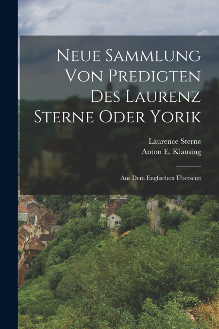 Neue Sammlung Von Predigten Des Laurenz Sterne Oder Yorik