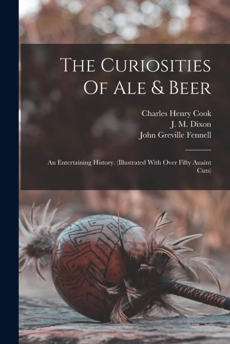 The Curiosities Of Ale & Beer