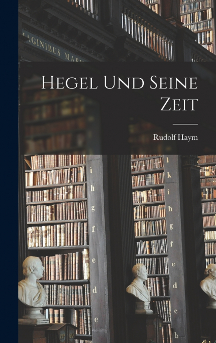 Hegel Und Seine Zeit