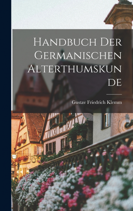 Handbuch der germanischen Alterthumskunde