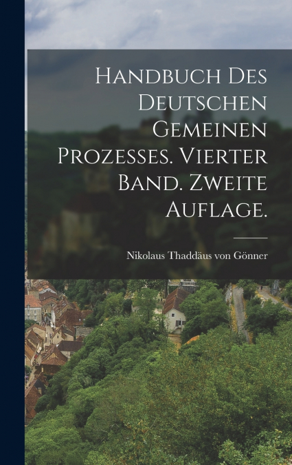 Handbuch des deutschen gemeinen Prozesses. Vierter Band. Zweite Auflage.